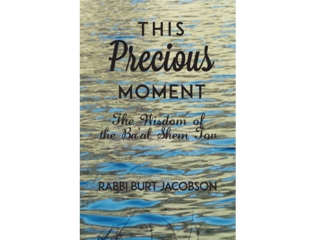 Livro This Precious Moment The Wisdom Of The Baal Shem Tov De Rabbi Burt Jacobson (inglês)