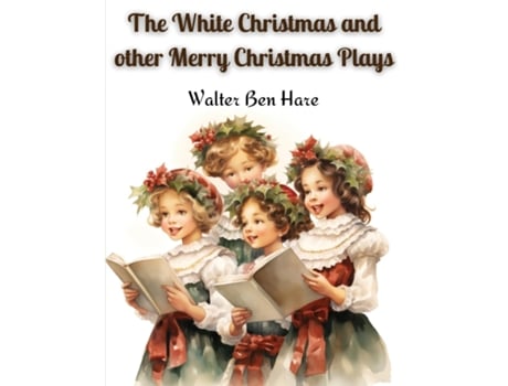 Livro The White Christmas and other Merry Christmas Plays de Walter Ben Hare (Inglês)