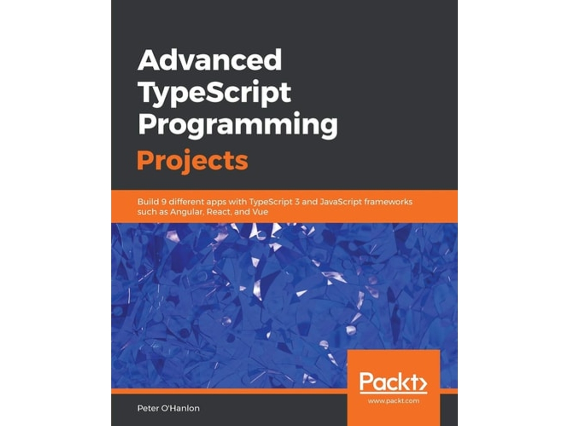 Livro Advanced Typescript Programming Projects De Peter O'hanlon (inglês)