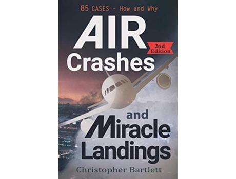 Livro Air Crashes and Miracle Landings 85 CASES How and Why de Christopher Bartlett (Inglês)