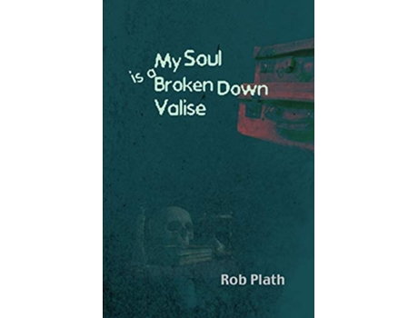 Livro My Soul Is A Broken Down Valise de Rob Plath (Inglês)