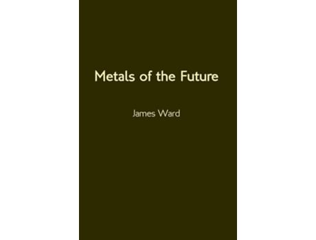Livro Metals Of The Future De James Ward (inglês - Capa Dura)