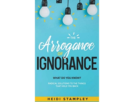 Livro The Arrogance of Ignorance What Do You Know de Heidi Stampley (Inglês)