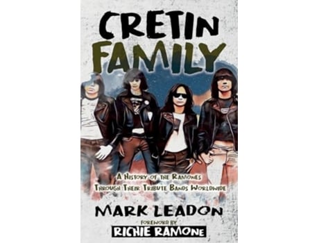 Livro Cretin Family A History of the Ramones Through Their Tribute Bands Worldwide de Mark Leadon (Inglês)