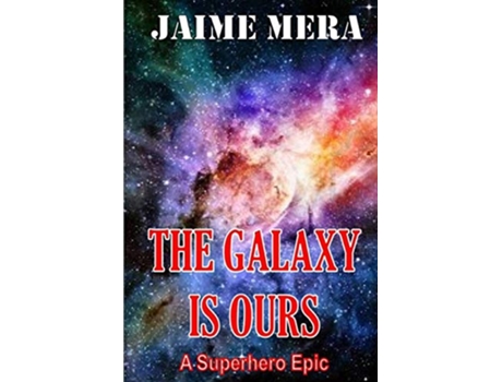 Livro The Galaxy is Ours A Superhero Epic de Jaime Mera (Inglês)