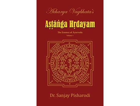 Livro Acharya Vagbhatas Astanga Hridayam Vol 1 The Essence Of Ayurveda De Drsanjay Pisharodi (inglês - Capa Dura)