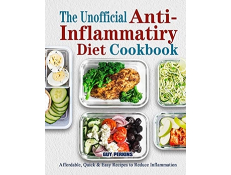 Livro The Unofficial AntiInflammatory Diet Cookbook Affordable Quick Easy Recipes to Reduce Inflammation de Guy Perkins (Inglês)