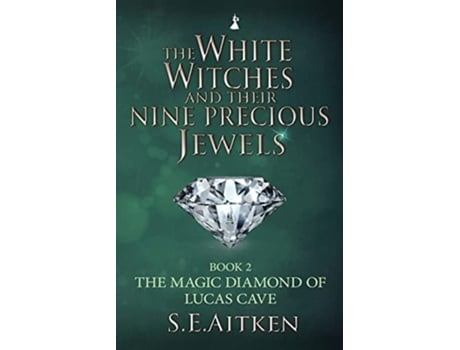 Livro The White Witches And Their Nine Precious Jewels Book 2 The Magic Diamond of Lucas Cave de S E Aitken (Inglês)