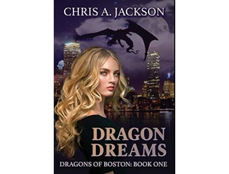 Livro Dragon Dreams Dragons Of Boston Book 1 De Chris A Jackson (inglês - Capa Dura)