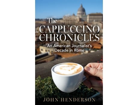 Livro The Cappuccino Chronicles An American Journalists Decade in Rome de John Henderson (Inglês)