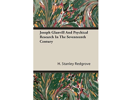 Livro Joseph Glanvill And Psychical Research In The Seventeenth Century de H Stanley Redgrove (Inglês)