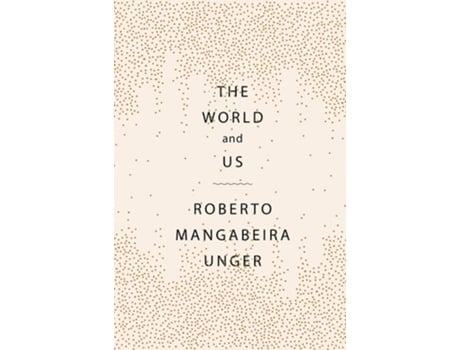 Livro The World and Us de Roberto Mangabeira Unger (Inglês - Capa Dura)