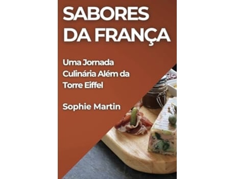 Livro Sabores da França Uma Jornada Culinária Além da Torre Eiffel de Sophie Martin (Português)