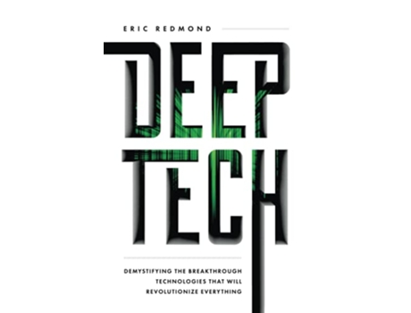 Livro Deep Tech Demystifying the Breakthrough Technologies That Will Revolutionize Everything de Eric Redmond (Inglês)