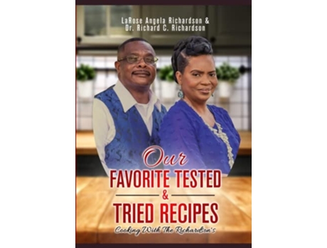 Livro Our Favorite Tested Amp Tried Recipes Cooking With The Richardsons De Larose Angela Richardson E Richard C Richardson (inglês)