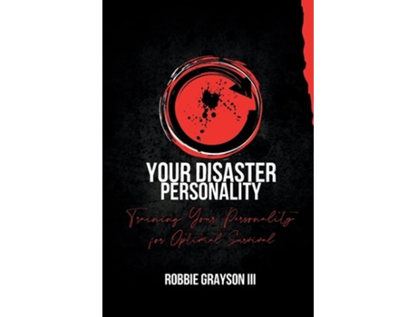 Livro Your Disaster Personality Training Your Personality For Optimal Survival De Robbie Grayson (inglês)