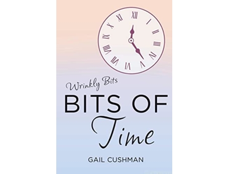 Livro Bits Of Time De Gail Cushman (inglês)