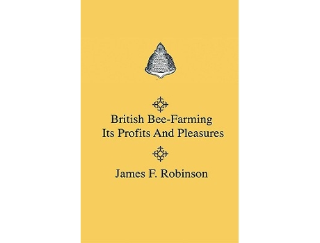 Livro British BeeFarming Its Profits And Pleasures de James F Robinson (Inglês)