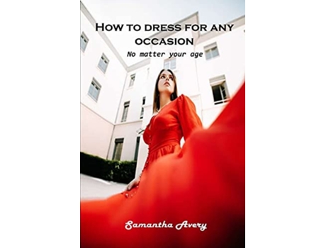 Livro How To Dress For Any Occasion No Matter Your Age De Samantha Avery (inglês)