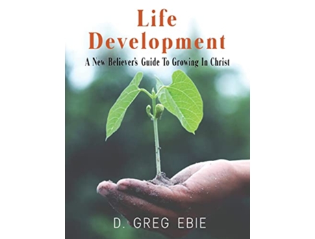 Livro Life Development A New Believers Guide to Growing in Christ de D Greg Ebie (Inglês)