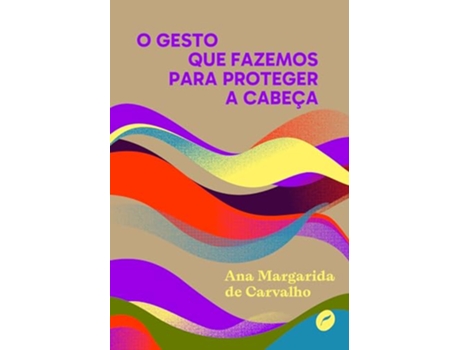 Livro O Gesto Que Fazemos Para Proteger A Cabeça de ANA MARGARIDA DE CARVALHO (Português)