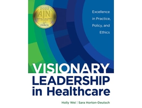 Livro Visionary Leadership in Healthcare: Excellence in Practice, Policy, and Ethics de Holly Wei ( Inglês )