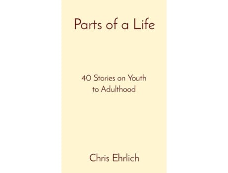 Livro Parts Of A Life 40 Stories On Youth To Adulthood De Chris Ehrlich (inglês)