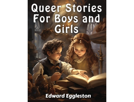 Livro Queer Stories For Boys and Girls de Edward Eggleston (Inglês)