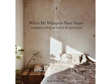 Livro When He Whispers Your Name Contemplative Poetry and Prose for the Spiritual Soul de Kelly A Meagher (Inglês - Capa Dura)