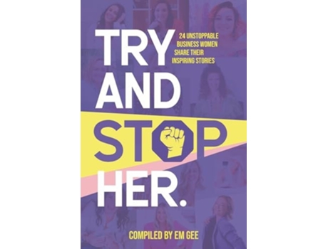 Livro Try and Stop Her 24 Unstoppable Business Women Share Their Inspiring Stories de Em Gee (Inglês)