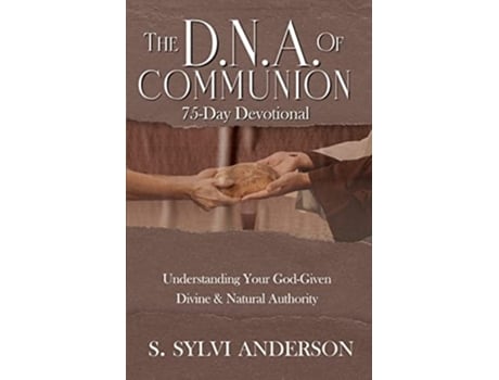 Livro The D.n.a. Of Communion Understanding Your God-given Divine Amp Natural Authority De Susan S Anderson E S Sylvi Anderson (inglês)