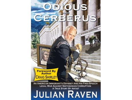 Livro Odious And Cerberus An American Immigrants Odyssey And His Free-speech Legal War Against Smithsonian Corruption De Julian Raven (inglês)