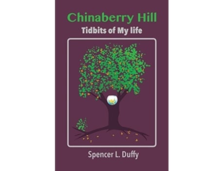 Livro Chinaberry Hill Tidbits Of My Life De Spencer L Duffy (inglês)
