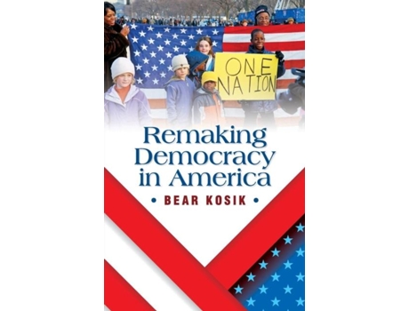 Livro Remaking Democracy In America De Bear Kosik (inglês)