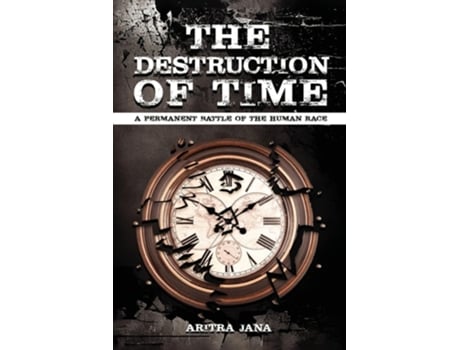 Livro THE DESTRUCTION OF TIME A permanent Battle of The Human Race de ARITRA JANA (Inglês)