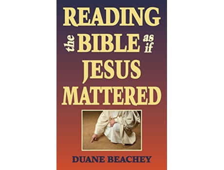 Livro Reading the Bible as If Jesus Mattered de Duane Beachey (Inglês)
