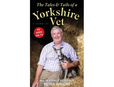 Livro The Tales and Tails of a Yorkshire Vet de Peter Wright (Inglês - Capa Dura)