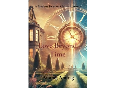 Livro Love Beyond Time A Modern Twist on Classic Romance de Anurag (Inglês)