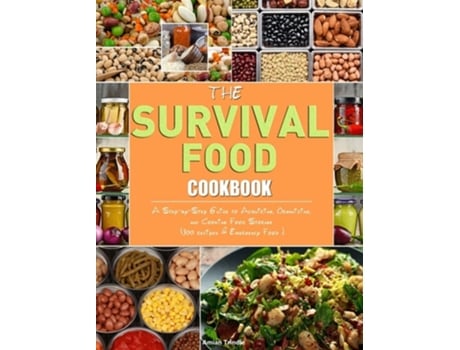 Livro The Survival Food Cookbook A Step-by-step Guide To Acquiring, Organizing, And Cooking Food Storage . De Amian Trindle (inglês - Capa Dura)