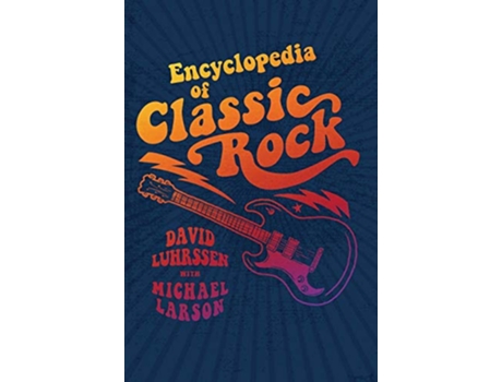 Livro Encyclopedia of Classic Rock de David Luhrssen e Michael Larson (Inglês - Capa Dura)