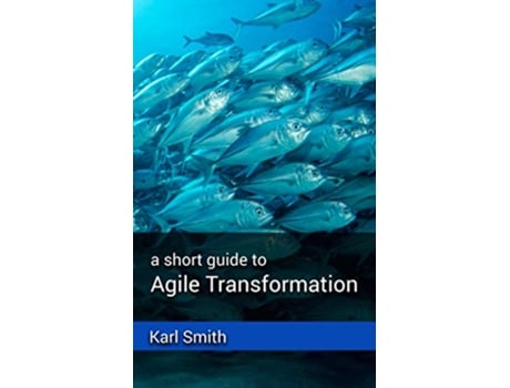 Livro A short guide to Agile Transformation de Karl Smith (Inglês)