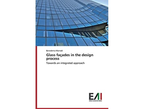 Livro Glass façades in the design process Towards an integrated approach de Benedetta Marradi (Inglês)