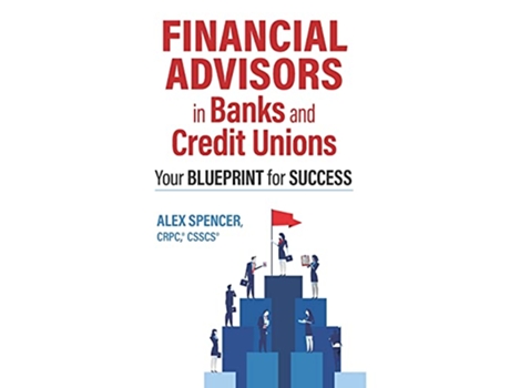 Livro Financial Advisors in Banks and Credit Unions Your Blueprint for Success de Mr Alex Spencer (Inglês)