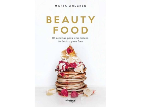 Livro Beauty Food - 85 Receitas Para Uma Beleza De Dentro Para Fora de Maria Ahlgren (Português)