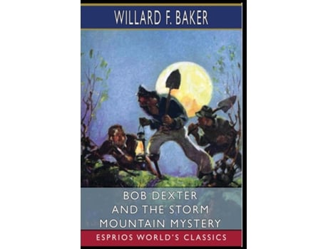 Livro Bob Dexter and the Storm Mountain Mystery Or, The Secret of the Log Cabin de Willard F Baker (Inglês)