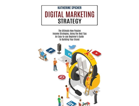 Livro Digital Marketing Strategy An Easy-to-use Beginners Guide To Building Your Brand De Katherine Spicher (inglês)
