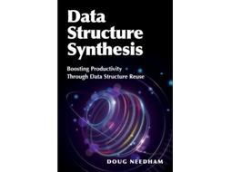 Livro Data Structure Synthesis Boosting Productivity Through Data Structure Reuse de Doug Needham (Inglês)
