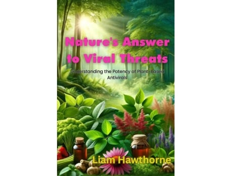 Livro Natures Answer to Viral Threats Understanding the Potency of Plant-Based Antivirals de Liam Hawthrone (Inglês)