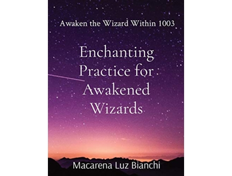 Livro Enchanting Practice for Awakened Wizards Awaken the Wizard Within 1003 de Macarena Luz Bianchi (Inglês)