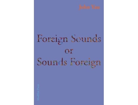 Livro Foreign Sounds Or Sounds Foreign De John Yau (inglês)